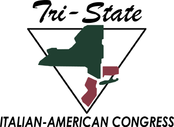 The Tri-State Italian-American Congress, formed in 1988, is a non-profit organization whose membership includes individuals active in Italian-American affairs in Tri State Area NY, NJ and CT